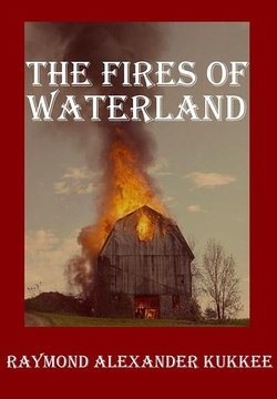 The Fires of Waterland - by Raymond Alexander Kukkee